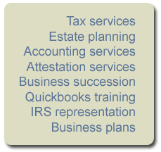 tax services, estate planning, accounting services, attestation services, business succession, Quickbooks training, IRS representation, business plans
